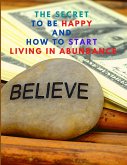 The Secret to be Happy and Start Living in Abundance