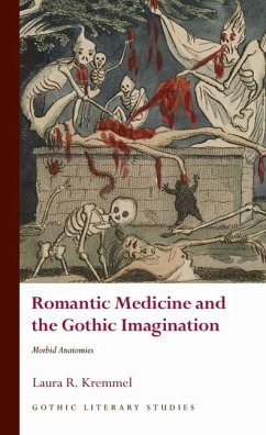 Romantic Medicine and the Gothic Imagination - Kremmel, Laura R.