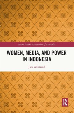 Women, Media, and Power in Indonesia - Ahlstrand, Jane