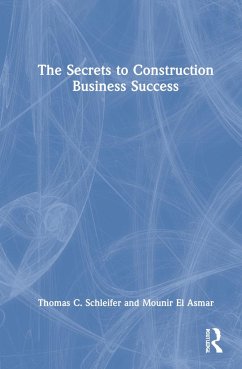 The Secrets to Construction Business Success - Schleifer, Thomas C; El Asmar, Mounir