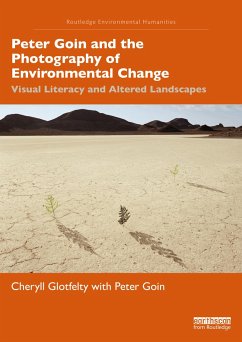 Peter Goin and the Photography of Environmental Change - Glotfelty, Cheryll; Goin, Peter