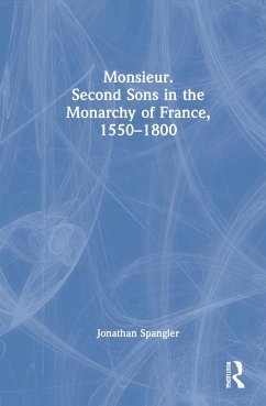Monsieur. Second Sons in the Monarchy of France, 1550-1800 - Spangler, Jonathan