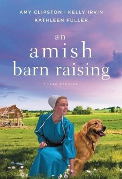 An Amish Barn Raising - Clipston, Amy; Irvin, Kelly; Fuller, Kathleen