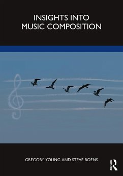 Insights into Music Composition - Young, Gregory;Roens, Steve