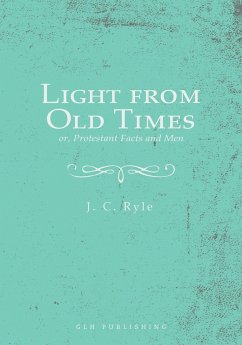 Light from Old Times; or, Protestant Facts and Men - Ryle, J. C.