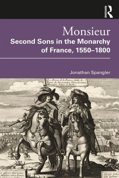 Monsieur. Second Sons in the Monarchy of France, 1550-1800 - Spangler, Jonathan (Manchester Metropolitan University, UK)