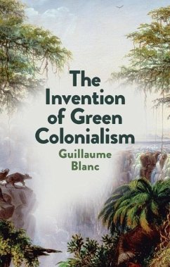 The Invention of Green Colonialism - Blanc, Guillaume