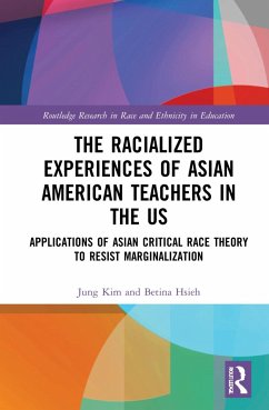 The Racialized Experiences of Asian American Teachers in the US - Kim, Jung; Hsieh, Betina