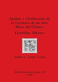 Análisis y Clasificación de la Cerámica de un Sitio Maya del Clásico - López Varela, Sandra L.