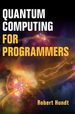 Quantum Computing for Programmers - Hundt, Robert