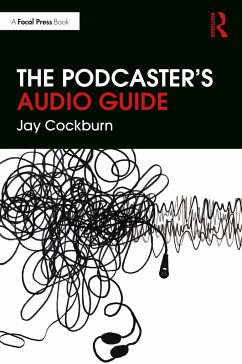 The Podcaster's Audio Guide - Cockburn, Jay
