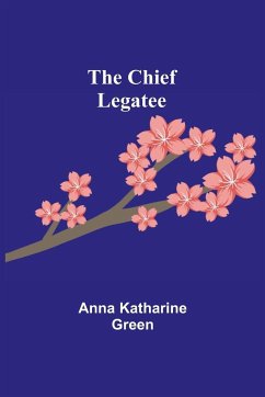 The Chief Legatee - Katharine Green, Anna