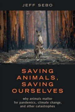 Saving Animals, Saving Ourselves - Sebo, Jeff (Clinical Associate Professor of Environmental Studies, A