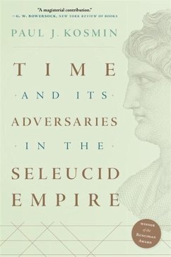 Time and Its Adversaries in the Seleucid Empire - Kosmin, Paul J.