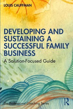 Developing and Sustaining a Successful Family Business - Cauffman, Louis