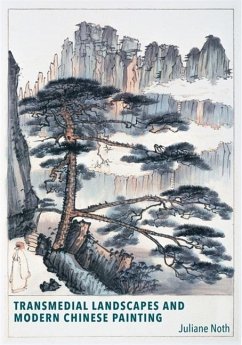 Transmedial Landscapes and Modern Chinese Painting - Noth, Juliane