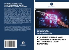 KLASSIFIZIERUNG VON RÖNTGENBILDERN DURCH OPTIMIERTES DEEP LEARNING - Jangid, Mahesh;Panda, Shubhajit;Chaurasia, Sandeep