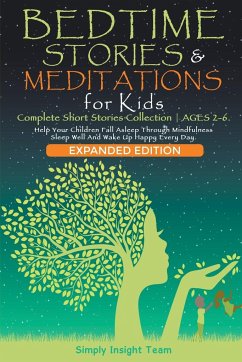 Bedtime Stories & Meditations for Kids. 2-in-1. Complete Short Stories Collection ¿ Ages 2-6. Help Your Children Fall Asleep Through Mindfulness. Sleep Well and Wake Up Happy Every Day. - Team, Simply Insight