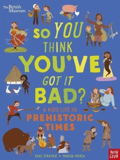 Cover British Museum: So You Think You've Got It Bad? A Kid's Life in Prehistoric Times