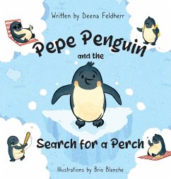 Pepe Penguin and the Search for a Perch - Feldherr, Deena