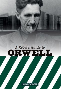 A Rebel's Guide to George Orwell - Newsinger, John