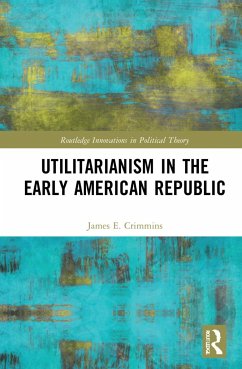 Utilitarianism in the Early American Republic - Crimmins, James E