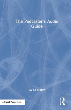 The Podcaster's Audio Guide - Cockburn, Jay