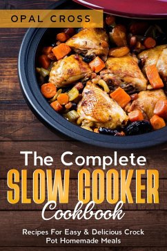 Cover The Complete Slow Cooker Cookbook: Recipes For Easy & Delicious Crock Pot Homemade Meals (eBook, ePUB)