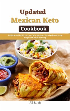 Cover Updated Mexican Keto Cookbook : Healthy and Delicious Low Carbs Mexican Keto Recipes to Lose wieght and Healthy Living (eBook, ePUB)