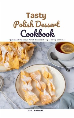 Tasty Polish Dessert Cookbook : Quick And Delicious Polish Desserts Recipes to Try at Home (eBook, ePUB) - Sarah, Jill
