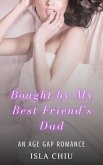 Bought by My Best Friend's Dad: An Age Gap Romance (eBook, ePUB) Bought by My Best Friend's Dad: An Age Gap Romance (eBook, ePUB)
