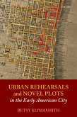 Urban Rehearsals and Novel Plots in the Early American City (eBook, ePUB)