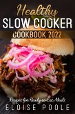 Healthy Slow Cooker Cookbook 2022: Recipes for Ready-to-Eat Meals (eBook, ePUB)