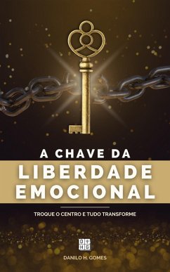 A Chave da Liberdade Emocional: Troque o centro e tudo transforme (eBook, ePUB) - Gomes, Danilo H.