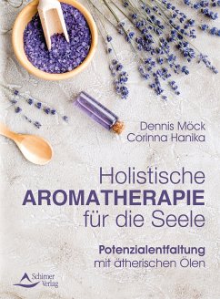 Holistische Aromatherapie für die Seele (eBook, ePUB) - Möck, Dennis; Hanika, Corinna