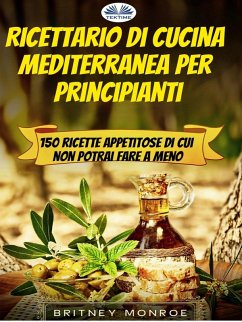 Ricettario Di Cucina Mediterranea Per Principianti (eBook, ePUB) - Monroe, Britney