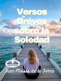 Versos Breves Sobre La Soledad (eBook, ePUB) - Serna, Juan Moisés De La