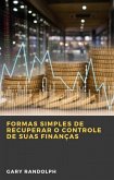 Formas Simples de Recuperar o Controle de Suas Finanças (eBook, ePUB)