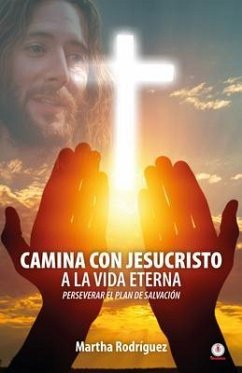 Camina con Jesucristo a la vida eterna (eBook, ePUB) - Rodríguez, Martha