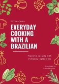Everyday cooking with a Brazilian (eBook, ePUB)