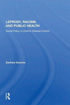 Leprosy, Racism, And Public Health (eBook, PDF) - Gussow, Zachary Leprosy, Racism, And Public Health (eBook, PDF) - Gussow, Zachary