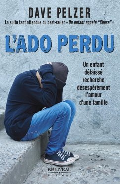 L'Ado perdu : Un enfant delaisse recherche desesperement l'amour d'une famille (eBook, ePUB) - Dave Pelzer, Pelzer