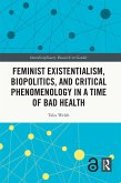 Feminist Existentialism, Biopolitics, and Critical Phenomenology in a Time of Bad Health (eBook, PDF)