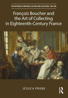 François Boucher and the Art of Collecting in Eighteenth-Century France (eBook, PDF) - Priebe, Jessica
