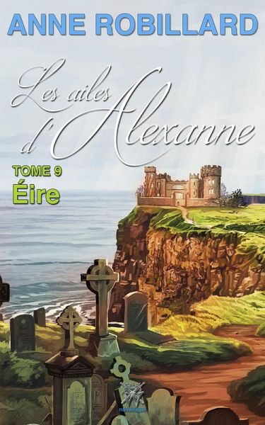 Les ailes d'Alexanne 09 : Eire (eBook, ePUB)
