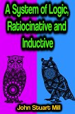 A System of Logic, Ratiocinative and Inductive (eBook, ePUB)