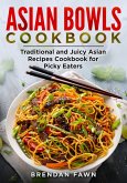 Asian Bowls Cookbook, Traditional and Juicy Asian Recipes Cookbook for Picky Eaters (Asian Kitchen, #1) (eBook, ePUB)