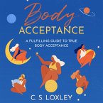 Body Acceptance; A Fulfilling Guide to True Body Confidence (eBook, ePUB)