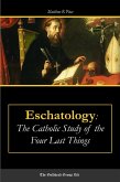 Eschatology: The Catholic Study of the Four Last Things (eBook, ePUB)