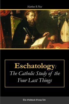 Eschatology: The Catholic Study of the Four Last Things (eBook, ePUB) - Plese, Matthew R.
